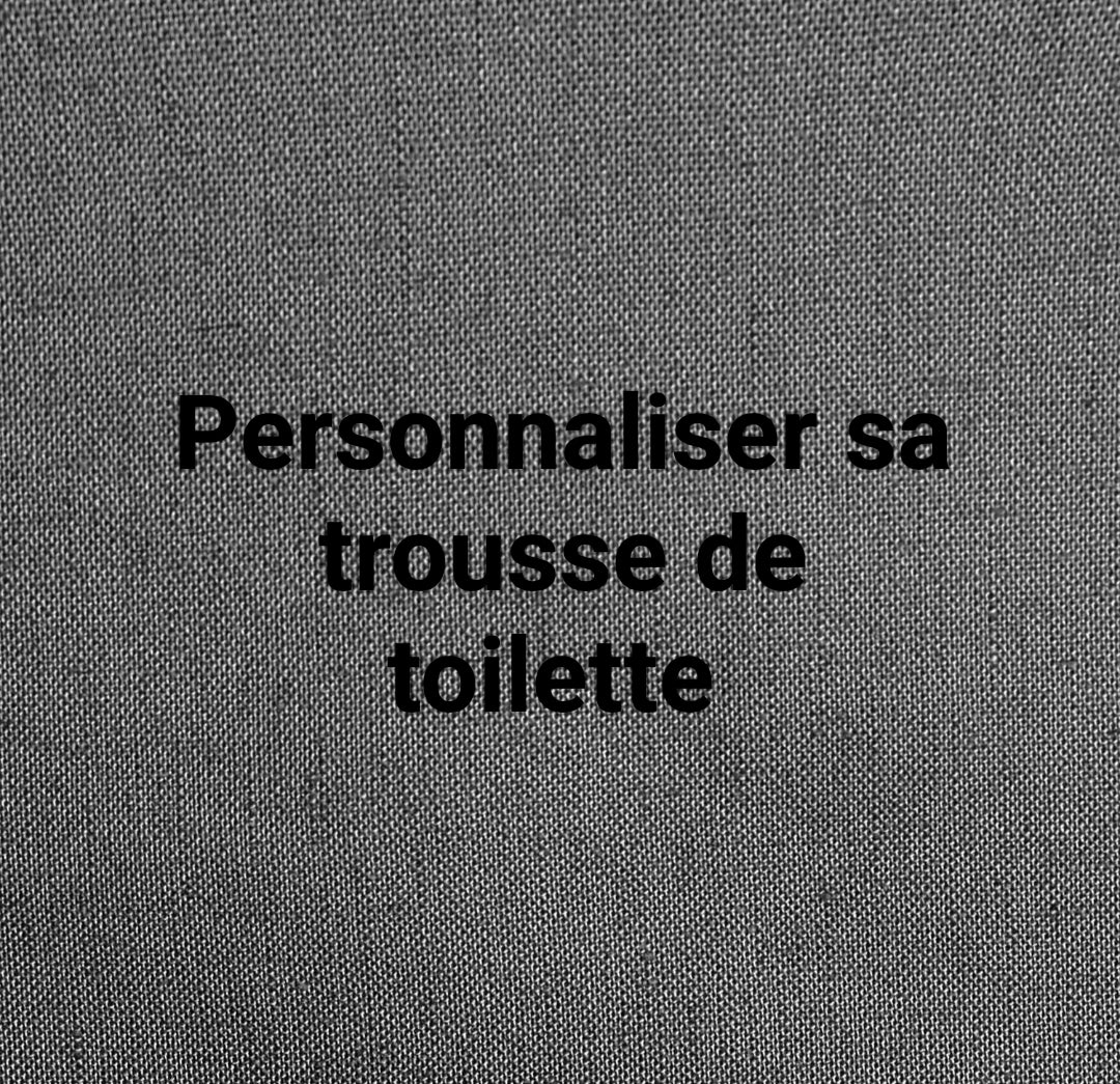 Personnaliser sa trousse de toilette