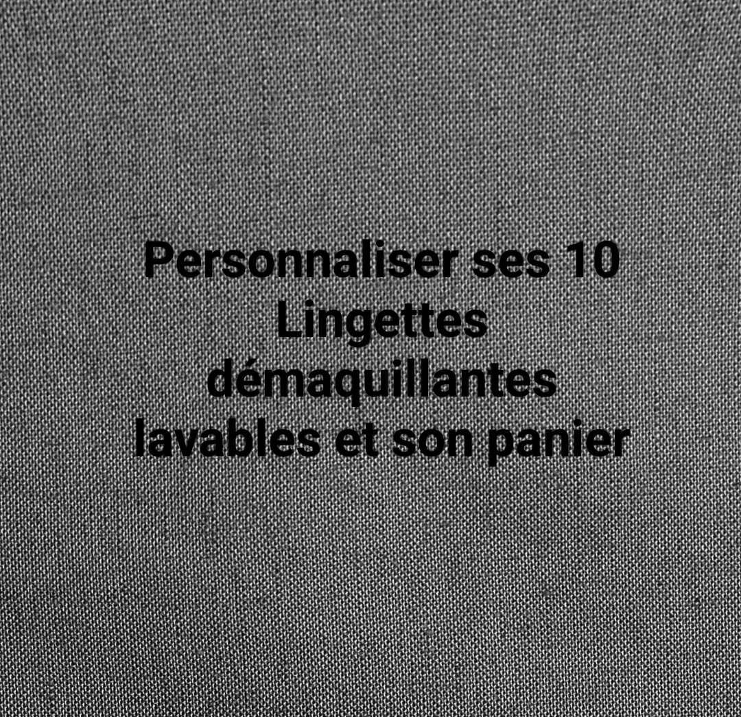 Personnaliser ses 10 lingettes démaquillantes lavables et son panier