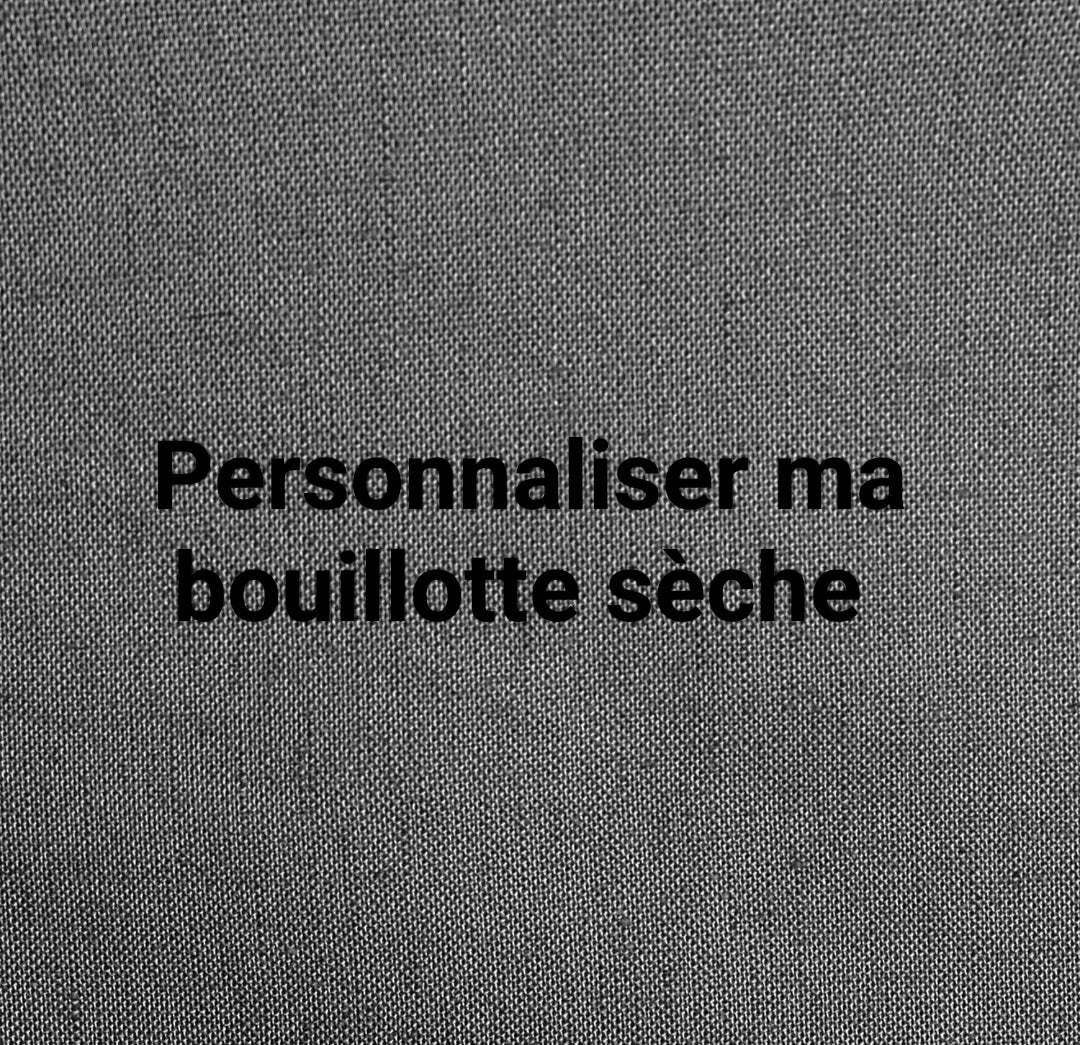 Personnaliser sa bouillotte sèche