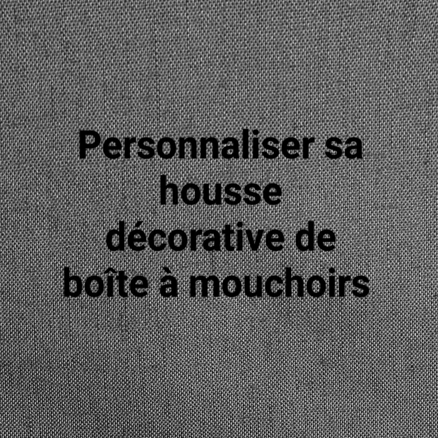 Personnaliser sa housse décorative de boite à mouchoirs